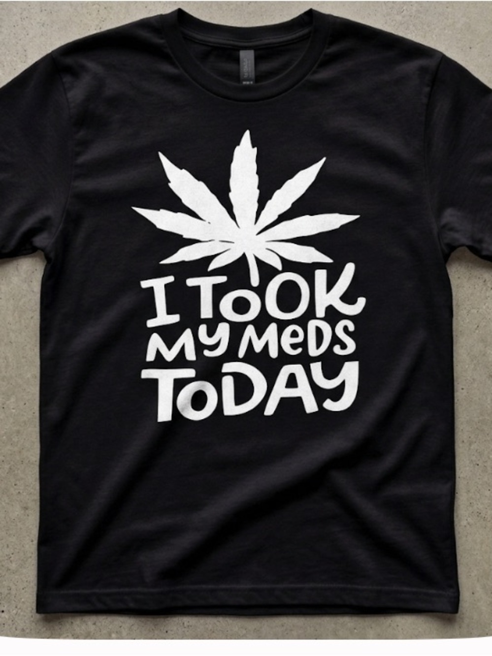 Uni-Sex Black Graphic Tee with White Leaf & "I Took My Meds Today"